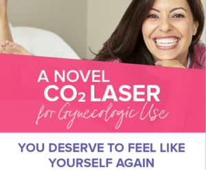 A Novel CO2 Laster for Gynecologic Use - You Deserve to Feel Like Yourself Again